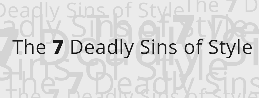 The 7 Deadly Sins of Style